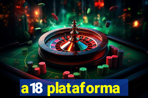 a18 plataforma